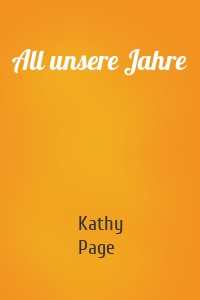 All unsere Jahre
