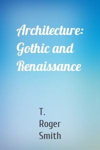 Architecture: Gothic and Renaissance