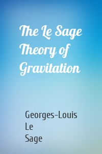 The Le Sage Theory of Gravitation
