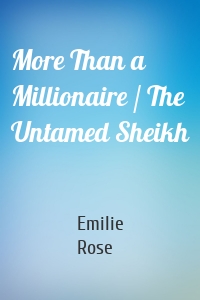 More Than a Millionaire / The Untamed Sheikh