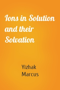 Ions in Solution and their Solvation