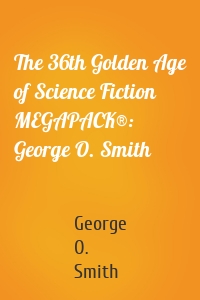 The 36th Golden Age of Science Fiction MEGAPACK®: George O. Smith