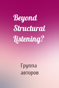 Beyond Structural Listening?