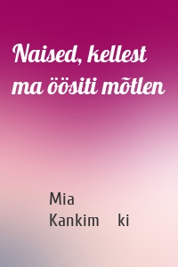 Naised, kellest ma öösiti mõtlen