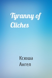 Tyranny of Cliches