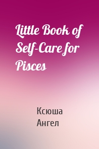 Little Book of Self-Care for Pisces