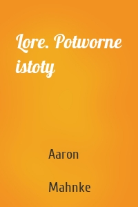 Lore. Potworne istoty