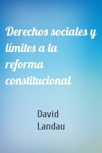 Derechos sociales y límites a la reforma constitucional