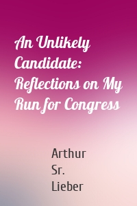 An Unlikely Candidate: Reflections on My Run for Congress