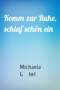 Komm zur Ruhe, schlaf schön ein