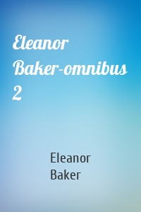 Eleanor Baker-omnibus 2