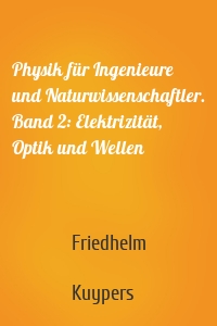 Physik für Ingenieure und Naturwissenschaftler. Band 2: Elektrizität, Optik und Wellen