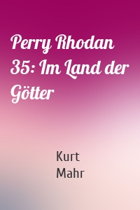 Perry Rhodan 35: Im Land der Götter