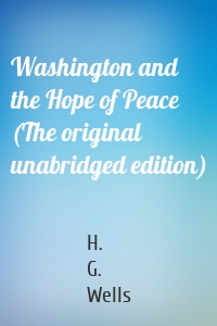 Washington and the Hope of Peace (The original unabridged edition)