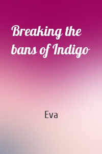Breaking the bans of Indigo