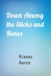 Down Among the Sticks and Bones
