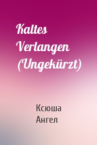 Kaltes Verlangen (Ungekürzt)