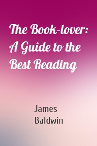 The Book-lover: A Guide to the Best Reading