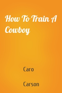 How To Train A Cowboy