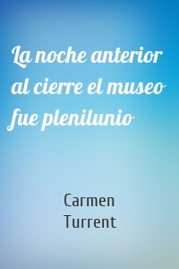 La noche anterior al cierre el museo fue plenilunio