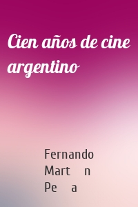 Cien años de cine argentino