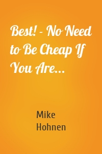 Best! - No Need to Be Cheap If You Are...