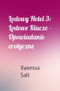 Lodowy Hotel 3: Lodowe Klucze – Opowiadanie erotyczne