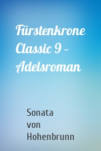 Fürstenkrone Classic 9 – Adelsroman