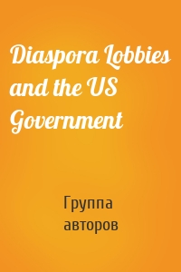 Diaspora Lobbies and the US Government