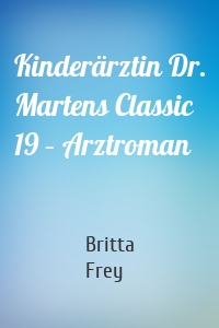 Kinderärztin Dr. Martens Classic 19 – Arztroman