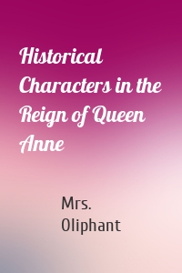 Historical Characters in the Reign of Queen Anne