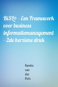 BiSL® - Een Framework voor business informatiemanagement - 2de herziene druk