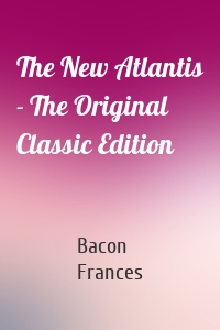 The New Atlantis - The Original Classic Edition