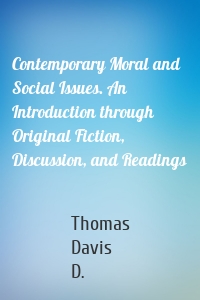 Contemporary Moral and Social Issues. An Introduction through Original Fiction, Discussion, and Readings