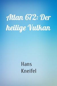 Atlan 672: Der heilige Vulkan