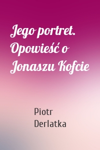 Jego portret. Opowieść o Jonaszu Kofcie