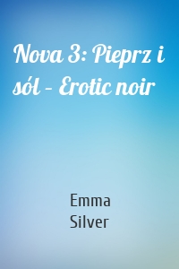 Nova 3: Pieprz i sól – Erotic noir