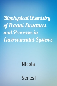 Biophysical Chemistry of Fractal Structures and Processes in Environmental Systems