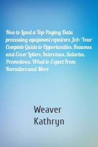 How to Land a Top-Paying Data processing equipment repairers Job: Your Complete Guide to Opportunities, Resumes and Cover Letters, Interviews, Salaries, Promotions, What to Expect From Recruiters and More