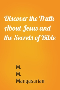 Discover the Truth About Jesus and the Secrets of Bible