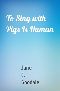 To Sing with Pigs Is Human
