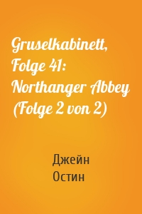 Gruselkabinett, Folge 41: Northanger Abbey (Folge 2 von 2)