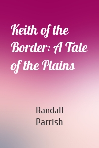 Keith of the Border: A Tale of the Plains