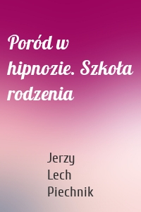 Poród w hipnozie. Szkoła rodzenia