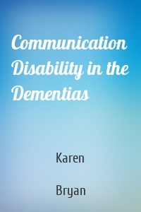 Communication Disability in the Dementias