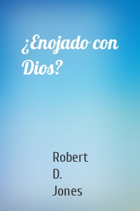 ¿Enojado con Dios?