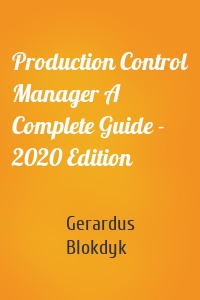 Production Control Manager A Complete Guide - 2020 Edition