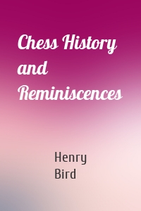 Chess History and Reminiscences