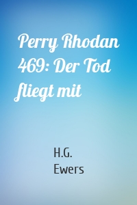 Perry Rhodan 469: Der Tod fliegt mit