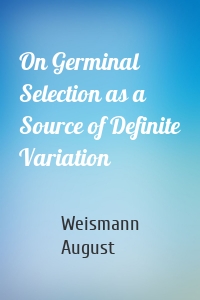 On Germinal Selection as a Source of Definite Variation
